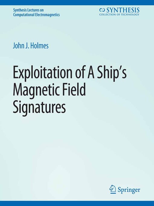Title details for Exploitation of a Ship's Magnetic Field Signatures by John J. Holmes - Available